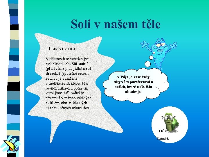 Soli v našem těle TĚLESNÉ SOLI V tělesných tekutinách jsou dvě hlavní soli. Sůl