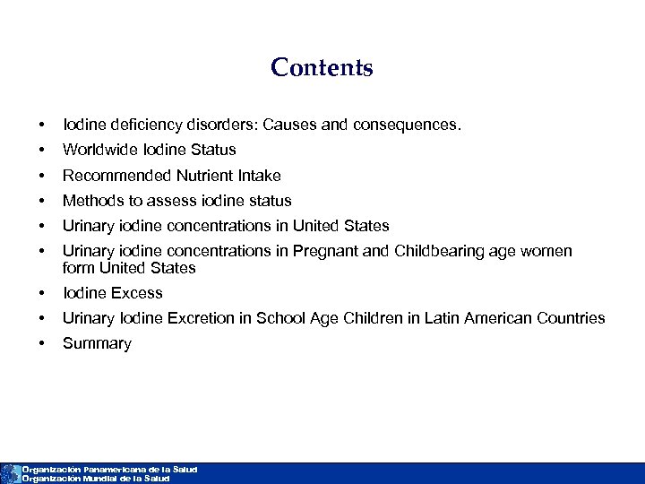 Contents • Iodine deficiency disorders: Causes and consequences. • Worldwide Iodine Status • Recommended