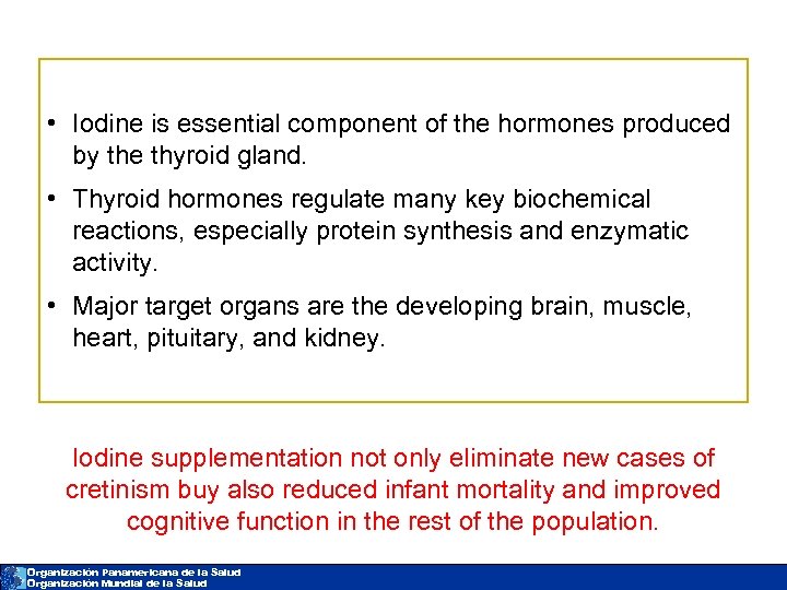  • Iodine is essential component of the hormones produced by the thyroid gland.