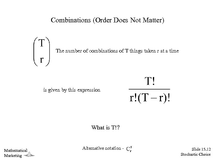 Combinations (Order Does Not Matter) The number of combinations of T things taken r