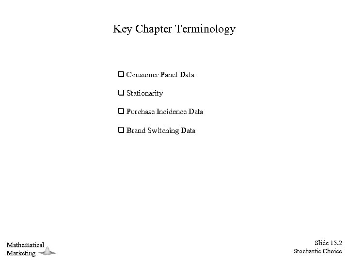 Key Chapter Terminology q Consumer Panel Data q Stationarity q Purchase Incidence Data q