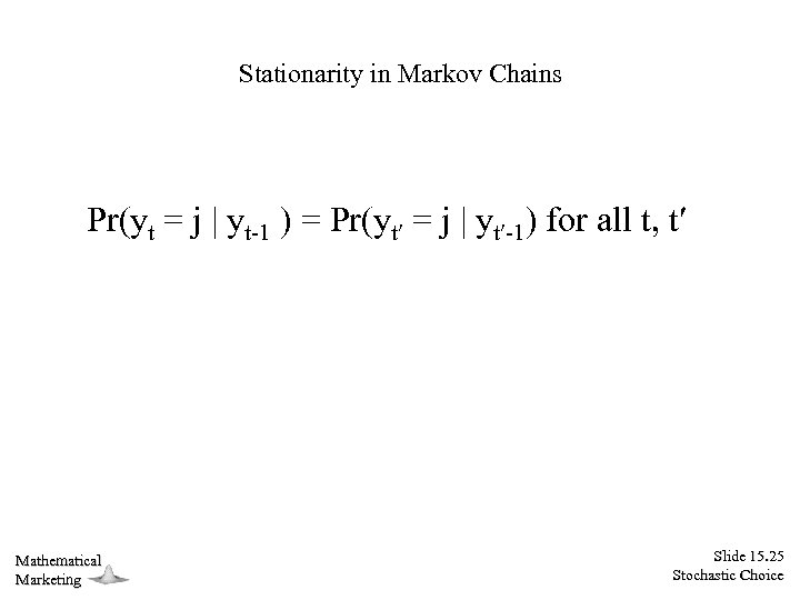 Stationarity in Markov Chains Pr(yt = j | yt-1 ) = Pr(yt = j