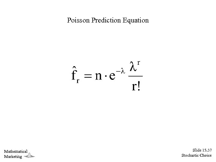 Poisson Prediction Equation Mathematical Marketing Slide 15. 37 Stochastic Choice 