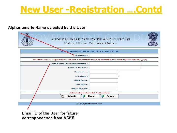 New User -Registration …. Contd Alphanumeric Name selected by the User Email ID of
