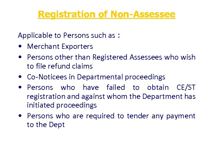 Registration of Non-Assessee Applicable to Persons such as : • Merchant Exporters • Persons