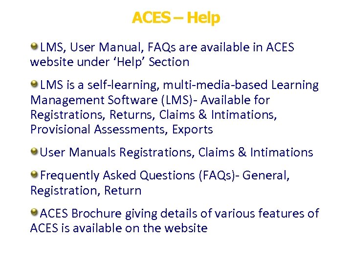 ACES – Help LMS, User Manual, FAQs are available in ACES website under ‘Help’