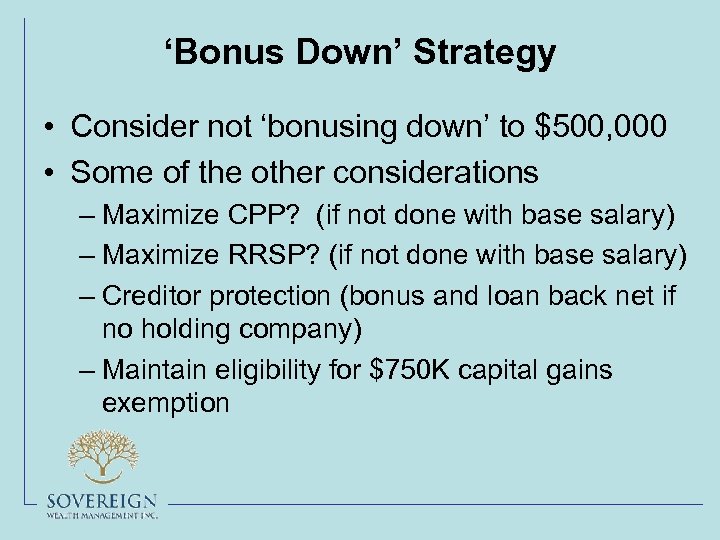 ‘Bonus Down’ Strategy • Consider not ‘bonusing down’ to $500, 000 • Some of