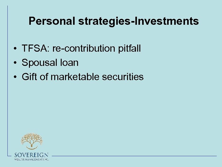 Personal strategies-Investments • TFSA: re-contribution pitfall • Spousal loan • Gift of marketable securities