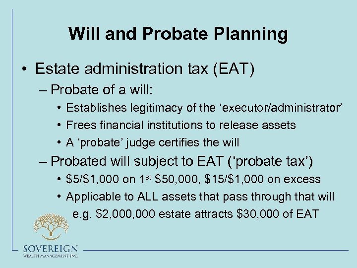 Will and Probate Planning • Estate administration tax (EAT) – Probate of a will: