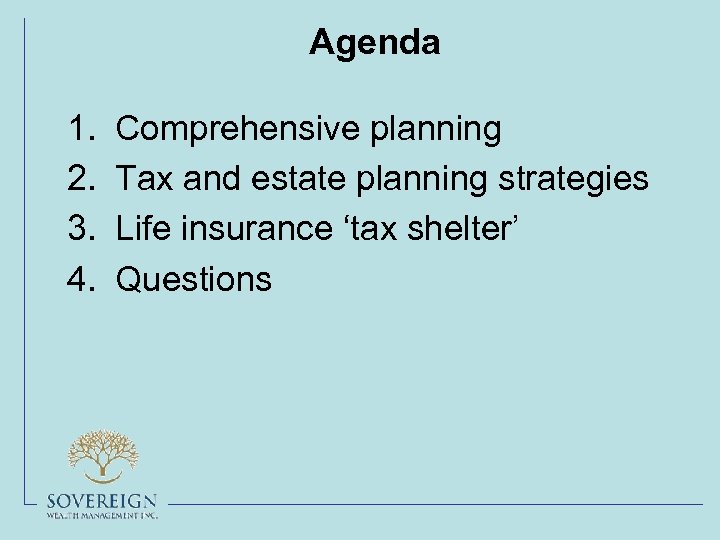 Agenda 1. 2. 3. 4. Comprehensive planning Tax and estate planning strategies Life insurance