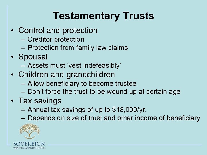Testamentary Trusts • Control and protection – Creditor protection – Protection from family law