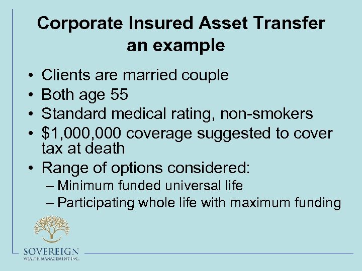 Corporate Insured Asset Transfer an example • • Clients are married couple Both age
