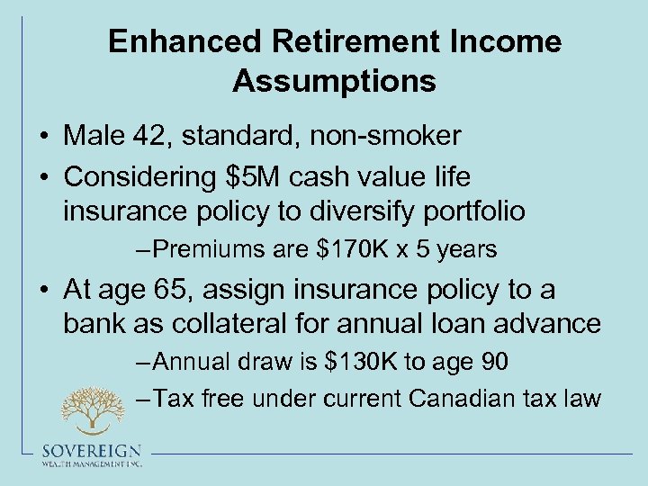 Enhanced Retirement Income Assumptions • Male 42, standard, non-smoker • Considering $5 M cash
