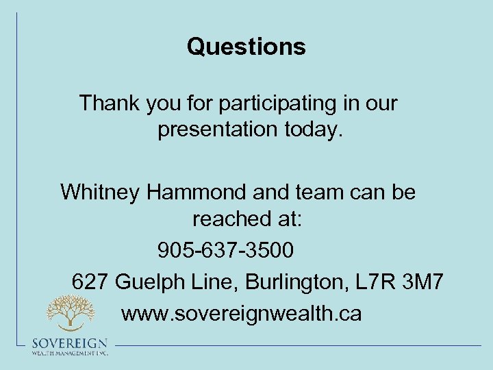 Questions Thank you for participating in our presentation today. Whitney Hammond and team can
