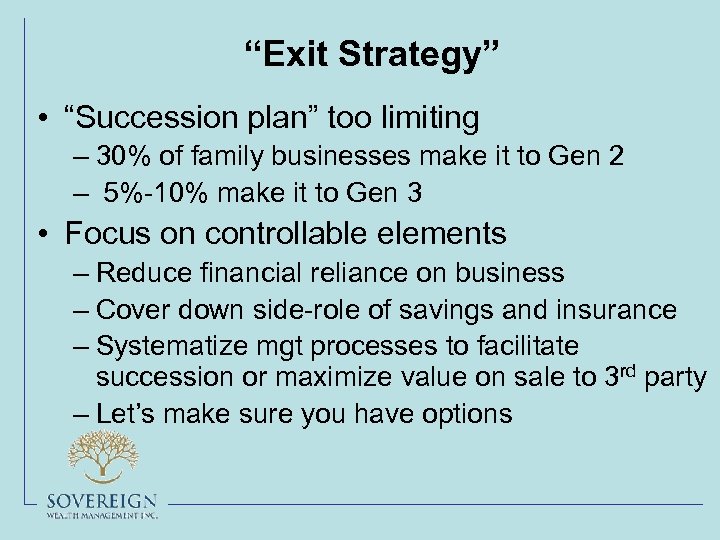 “Exit Strategy” • “Succession plan” too limiting – 30% of family businesses make it