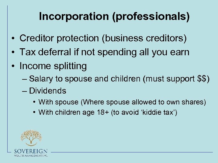 Incorporation (professionals) • Creditor protection (business creditors) • Tax deferral if not spending all