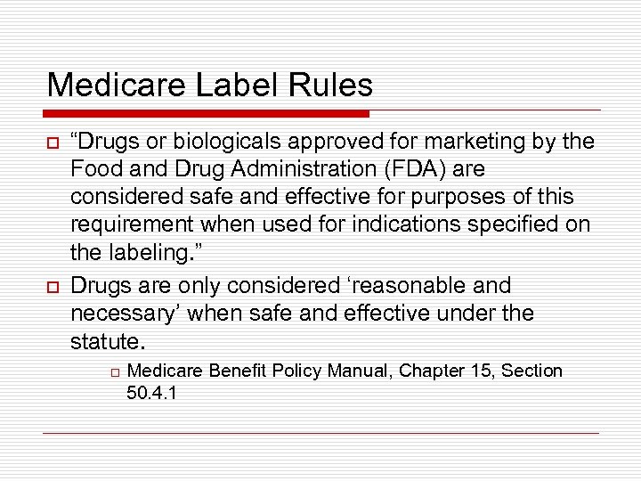 Medicare Label Rules o o “Drugs or biologicals approved for marketing by the Food