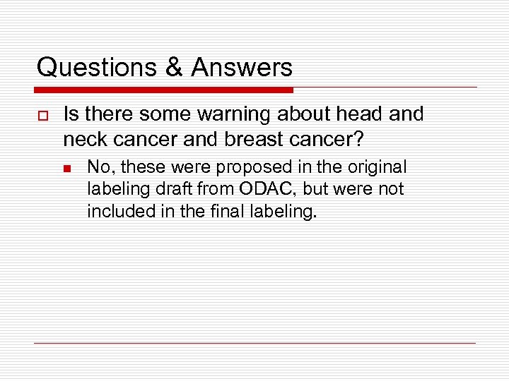Questions & Answers o Is there some warning about head and neck cancer and