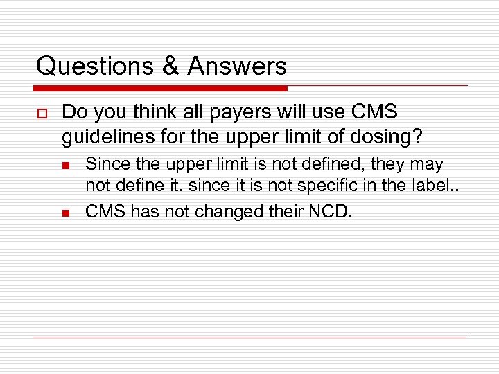 Questions & Answers o Do you think all payers will use CMS guidelines for
