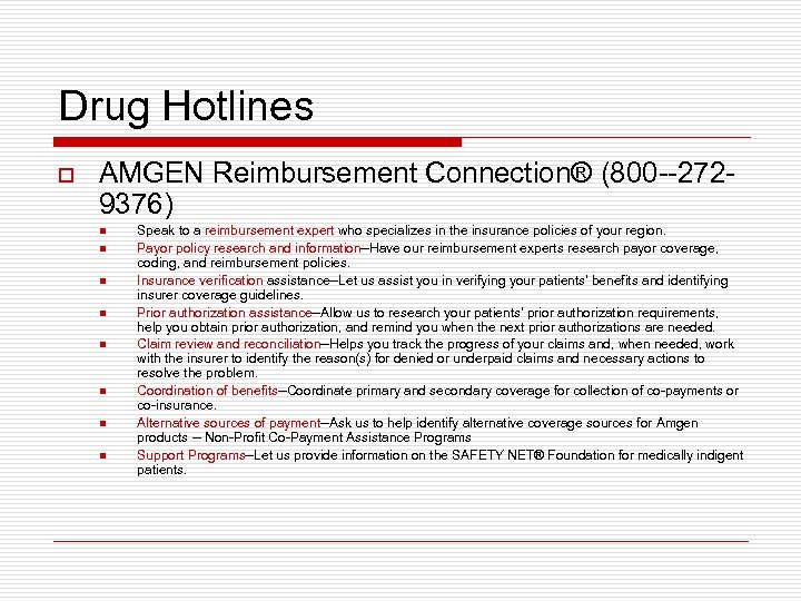 Drug Hotlines o AMGEN Reimbursement Connection® (800 --2729376) n n n n Speak to
