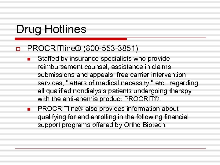 Drug Hotlines o PROCRITline® (800 -553 -3851) n n Staffed by insurance specialists who