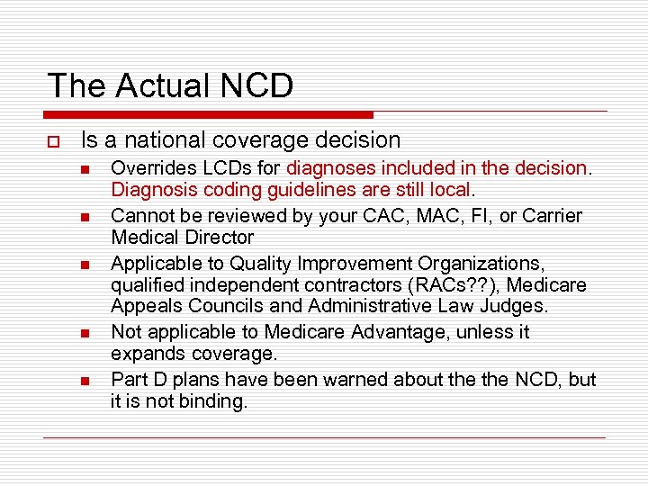 The Actual NCD o Is a national coverage decision n n Overrides LCDs for