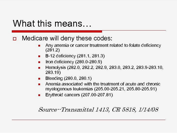 What this means… o Medicare will deny these codes: n n n n Any