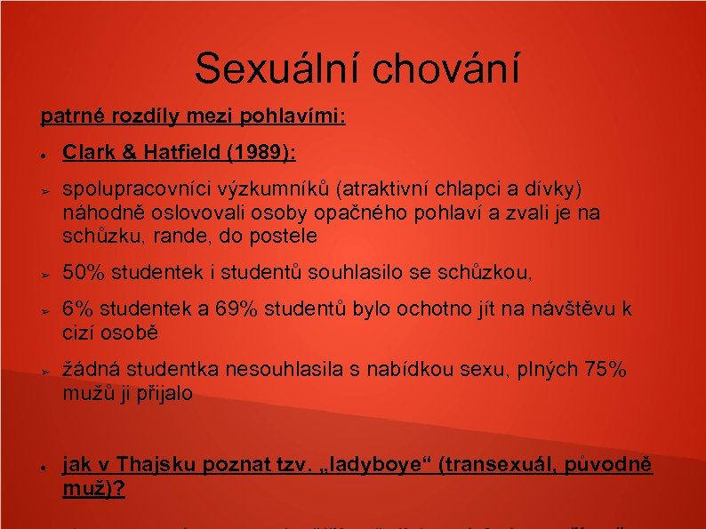 Sexuální chování patrné rozdíly mezi pohlavími: ● ➢ ➢ ● Clark & Hatfield (1989):