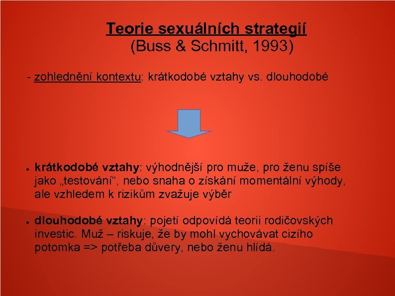 Teorie sexuálních strategií (Buss & Schmitt, 1993) - zohlednění kontextu: krátkodobé vztahy vs. dlouhodobé