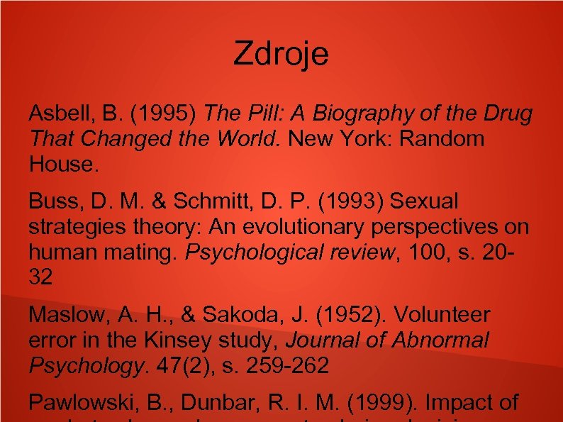 Zdroje Asbell, B. (1995) The Pill: A Biography of the Drug That Changed the