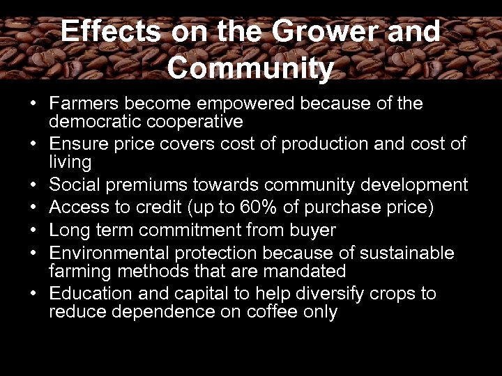 Effects on the Grower and Community • Farmers become empowered because of the democratic