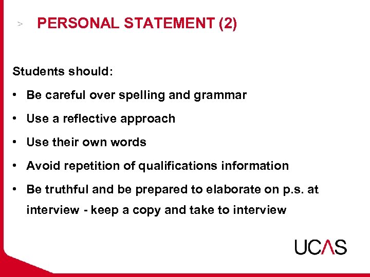 PERSONAL STATEMENT (2) Students should: • Be careful over spelling and grammar • Use