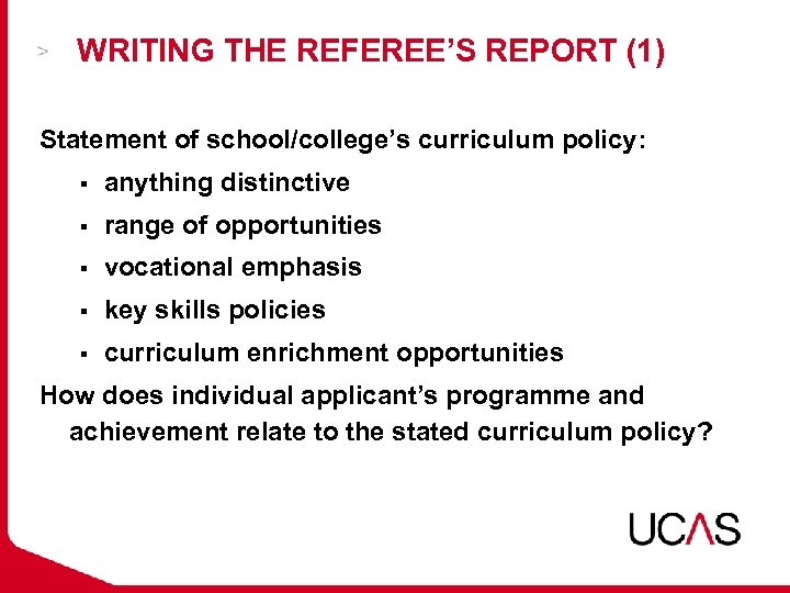 WRITING THE REFEREE’S REPORT (1) Statement of school/college’s curriculum policy: § anything distinctive §