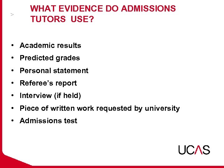 WHAT EVIDENCE DO ADMISSIONS TUTORS USE? • Academic results • Predicted grades • Personal