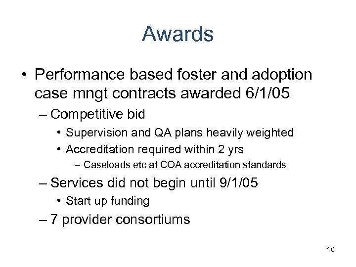 Awards • Performance based foster and adoption case mngt contracts awarded 6/1/05 – Competitive