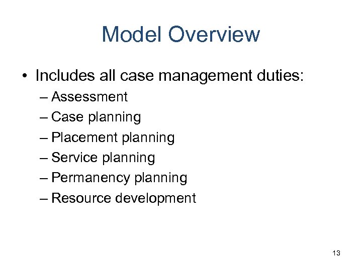 Model Overview • Includes all case management duties: – Assessment – Case planning –