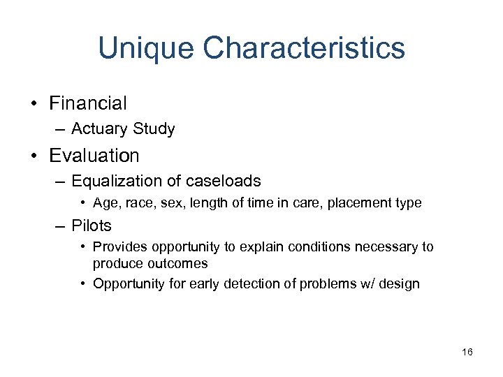 Unique Characteristics • Financial – Actuary Study • Evaluation – Equalization of caseloads •