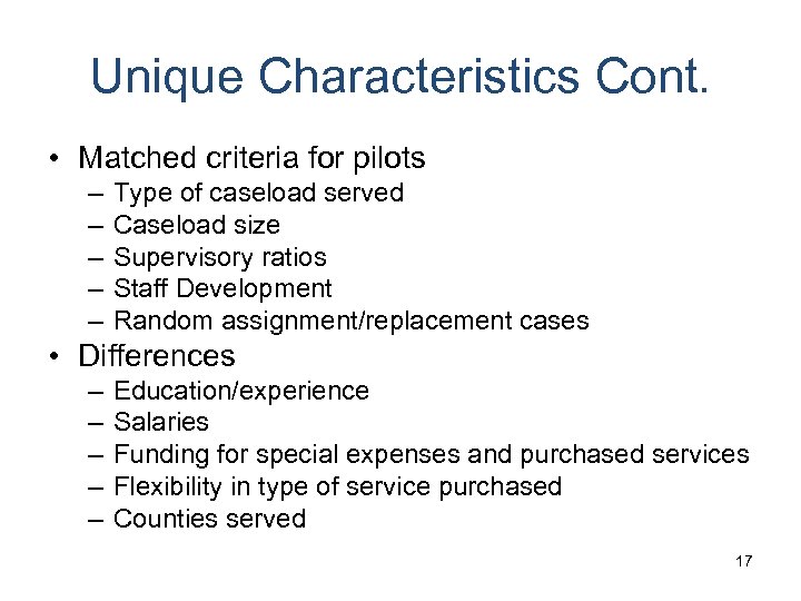 Unique Characteristics Cont. • Matched criteria for pilots – – – Type of caseload