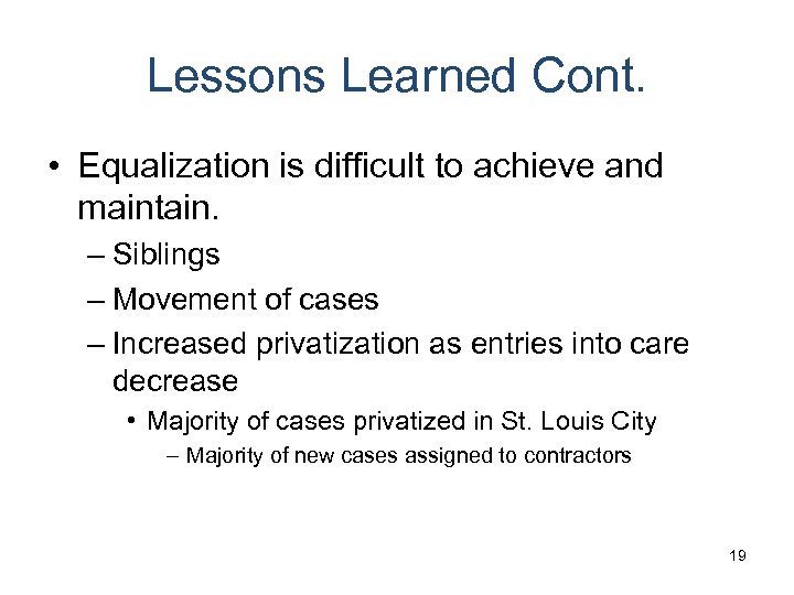 Lessons Learned Cont. • Equalization is difficult to achieve and maintain. – Siblings –