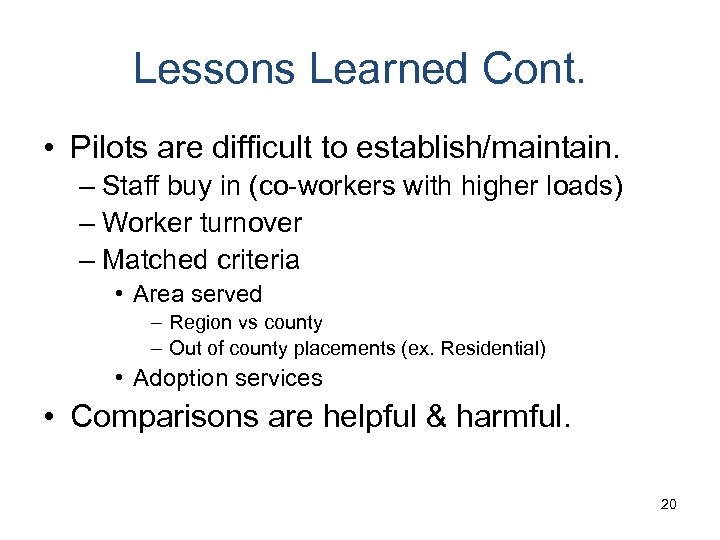 Lessons Learned Cont. • Pilots are difficult to establish/maintain. – Staff buy in (co-workers