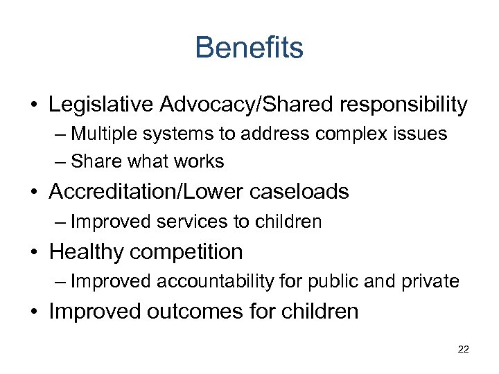 Benefits • Legislative Advocacy/Shared responsibility – Multiple systems to address complex issues – Share
