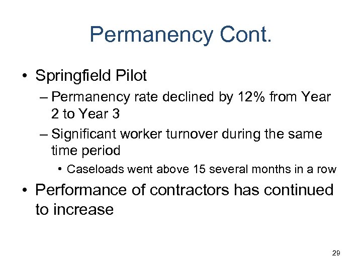 Permanency Cont. • Springfield Pilot – Permanency rate declined by 12% from Year 2