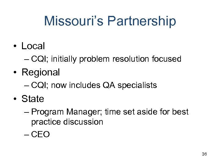 Missouri’s Partnership • Local – CQI; initially problem resolution focused • Regional – CQI;
