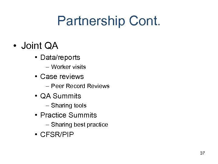 Partnership Cont. • Joint QA • Data/reports – Worker visits • Case reviews –