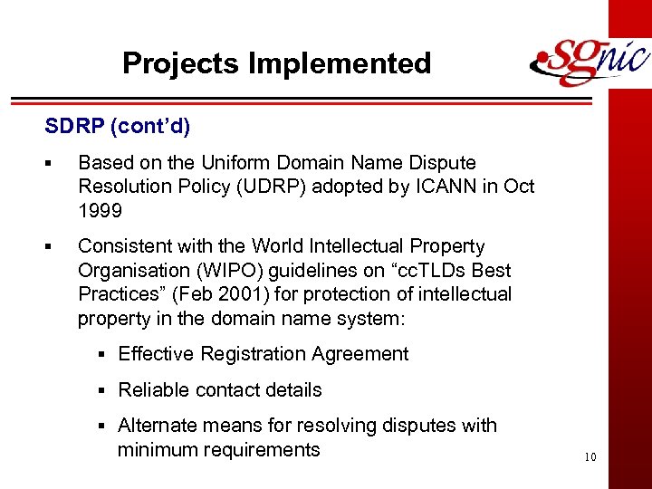 Projects Implemented SDRP (cont’d) § Based on the Uniform Domain Name Dispute Resolution Policy