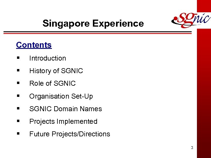 Singapore Experience Contents § § § § Introduction History of SGNIC Role of SGNIC