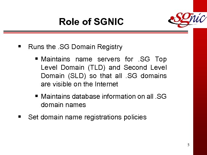 Role of SGNIC § Runs the. SG Domain Registry § Maintains name servers for.