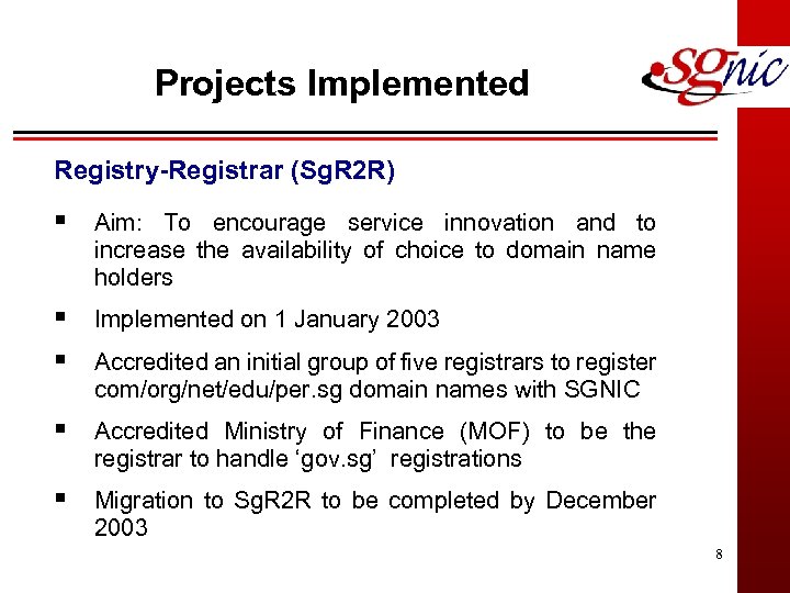 Projects Implemented Registry-Registrar (Sg. R 2 R) § Aim: To encourage service innovation and