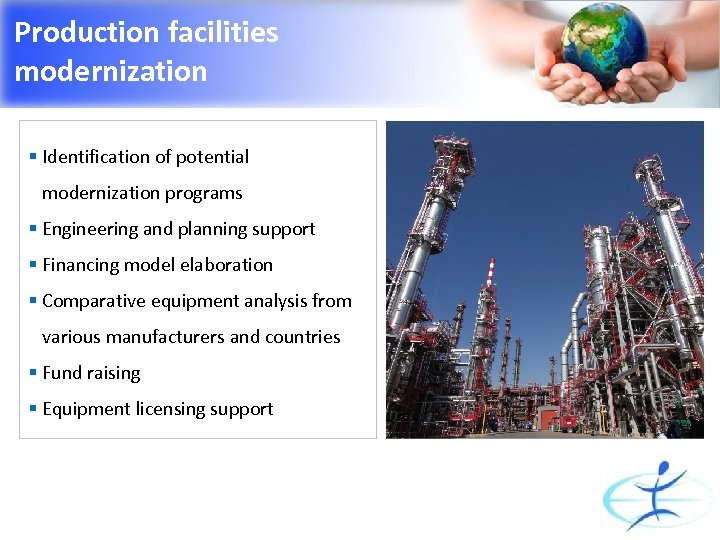 Production facilities modernization § Identification of potential modernization programs § Engineering and planning support