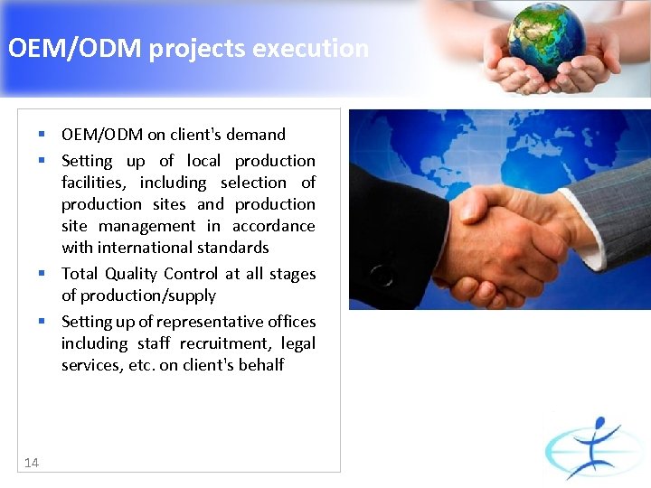 OEM/ODM projects execution § OEM/ODM on client's demand § Setting up of local production